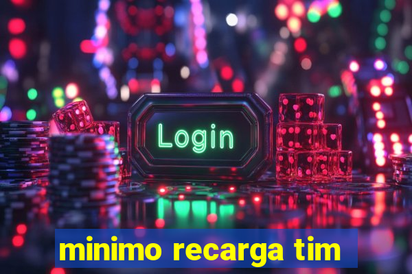 minimo recarga tim